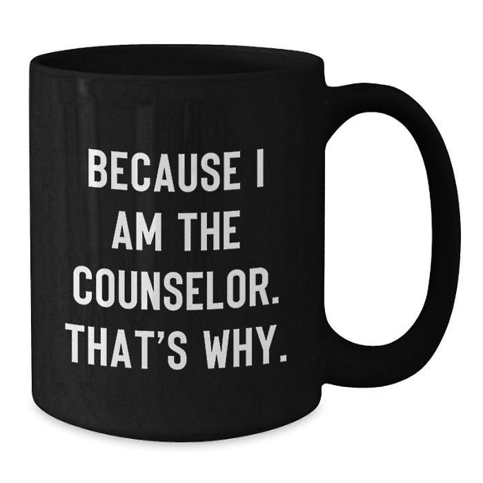 Funny Counselor Gifts for Men from Friends - Black Coffee Mug Because I Am The Counselor, That's Why, Graduation Unique - Additional