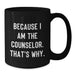 Funny Counselor Gifts for Men from Friends - Black Coffee Mug Because I Am The Counselor, That's Why, Graduation Unique - Additional