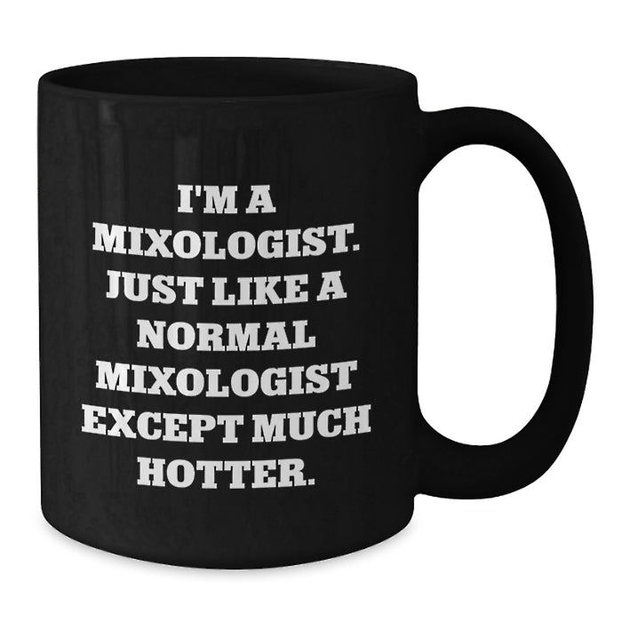 Mixologist Gifts Funny Quote Birthday Black Coffee Mug, Gifts from Friends to Mixologists, 11oz or 15oz Microwave Dishwasher Safe - Additional