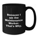 Funny Maintenance Worker Mug Because I Am The Maintenance Worker That's Why Gifts from Friends for Valentine's Unique Black Coffee Mug - Additional