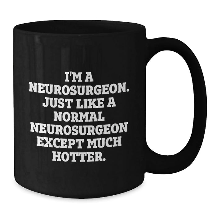 Funny Neurosurgeon Gifts for Men, Christmas Unique Mugs from Friends, Black Coffee Mug, 'I'm A Neurosurgeon...' - Additional