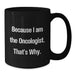 Gifts from Oncologist Friends, Because I Am The Oncologist. That's Why., Black Coffee Mug for Graduation Unique Gifts - Additional