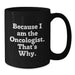 Funny Oncologist Black Coffee Mug Gifts from Friends for Graduation, Gifts for Oncologist Men and Women, Black Coffee Mug with Quote Because I Am The Oncologist. That's Why. - Additional