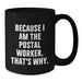 Funny Postal Worker Gifts for Men, Black Coffee Mug, Quote 'Because I Am The Postal Worker. That's Why.', Gifts from Friends, Family, Coworkers, Unique Graduation Present - Additional
