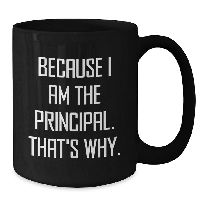 Funny Principal Gifts for Men Black Coffee Mug, Gifts from Friends and Family to Graduation Unique Principal Black Coffee Mugs with Because I Am The Principal. That's Why. - Additional
