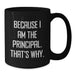 Funny Principal Gifts for Men Black Coffee Mug, Gifts from Friends and Family to Graduation Unique Principal Black Coffee Mugs with Because I Am The Principal. That's Why. - Additional