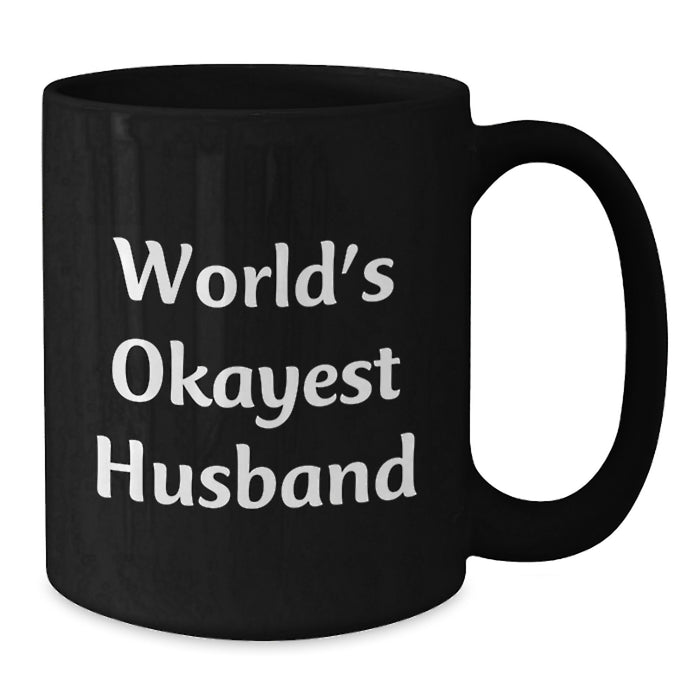 Funny Husband Gifts from Men, Unique Black Coffee Mug for Graduation, World's Okayest Husband Quote - Additional