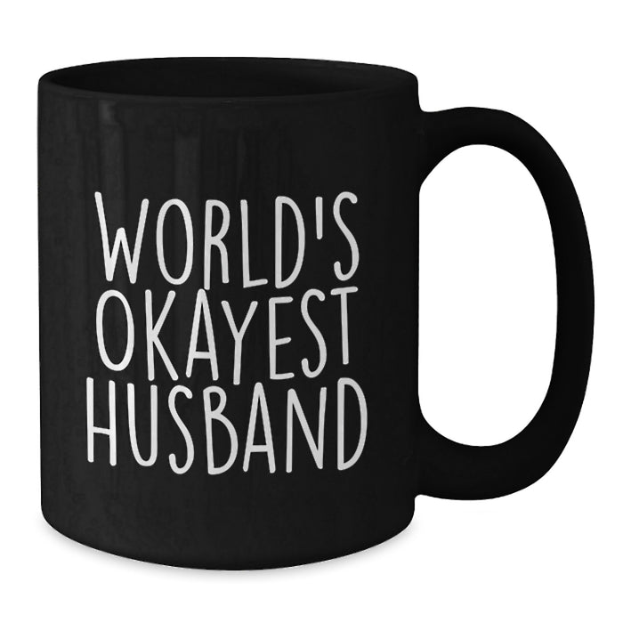 Funny Husband Gifts for Men from Wife, Graduation Unique Gifts, Black Coffee Mug - 'World's Okayest Husband' Quote - Additional