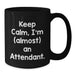Funny Attendant Gifts from Friends, Coworkers, or Family - Keep Calm, I'm (almost) An Attendant. Black Coffee Mug for Birthday Celebration - Additional
