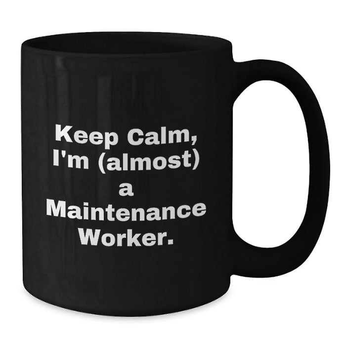 Funny Maintenance Worker Black Coffee Mug, Gifts from Friends to Keep Calm, Almost A Maintenance Worker, Graduation Unique Gifts for Maintenance Worker - Additional