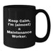 Funny Maintenance Worker Black Coffee Mug, Gifts from Friends to Keep Calm, Almost A Maintenance Worker, Graduation Unique Gifts for Maintenance Worker - Additional