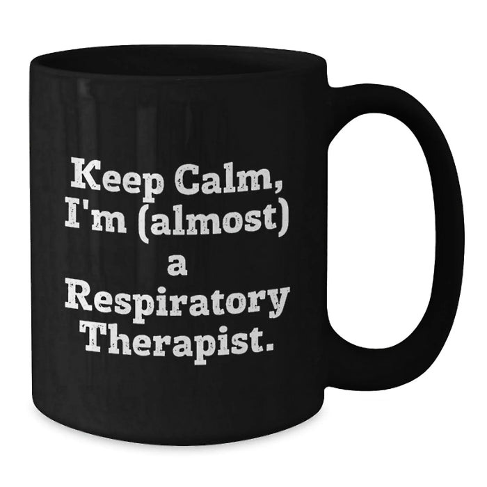 Funny Respiratory Therapist Gifts from Friends for Respiratory Therapist Christmas Unique Mugs, Black Coffee Mug - Keep Calm, I'm almost a Respiratory Therapist. - Additional