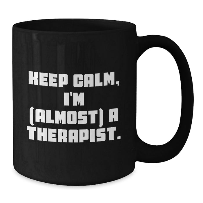 Funny Therapist Gifts from Friends for Graduation Unique Black Coffee Mug - 'Keep Calm, I'm almost A Therapist.' - Additional