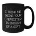 Funny Stepsister Humor Black Coffee Mug - 'I Think Me Being Your Stepsister Is Enough' Unique Christmas Unique Gifts for Stepsister from Men or Women - Additional