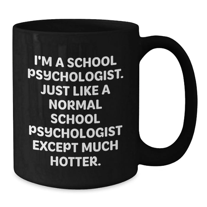 Funny School Psychologist Gifts for Graduation - I'm Hotter Than Normal School Psychologists - Black Coffee Mugs from Men to Women - Additional