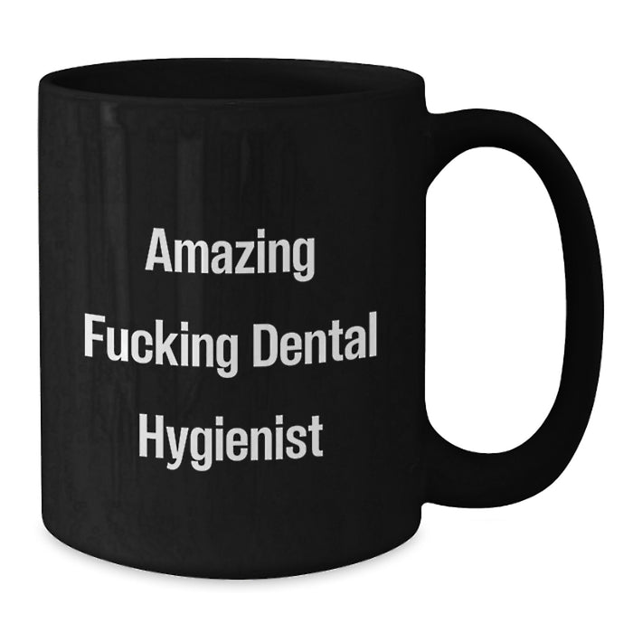 Funny Dental Hygienist Gifts for Men - Amazing 'F--king' Black Coffee Mug, 11oz or 15oz Ceramic Mug for Graduation, Gifts from Friends and Family - Additional
