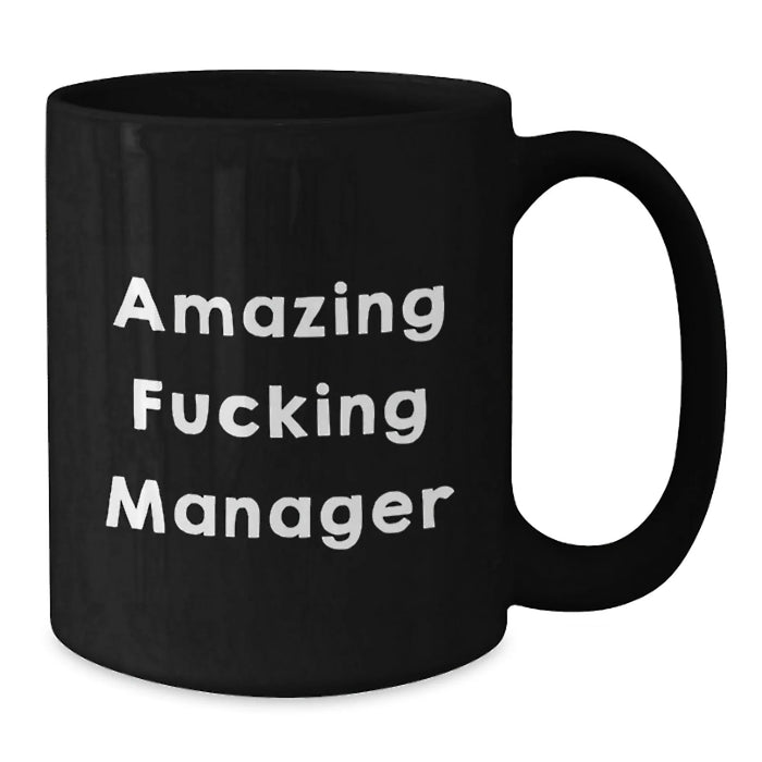 Funny Manager Gifts, Amazing F--king Manager Quote on Black Coffee Mug, Birthday Unique Gifts from Friends to Manager, 11oz or 15oz Capacity, Microwave and Dishwasher Safe - Additional