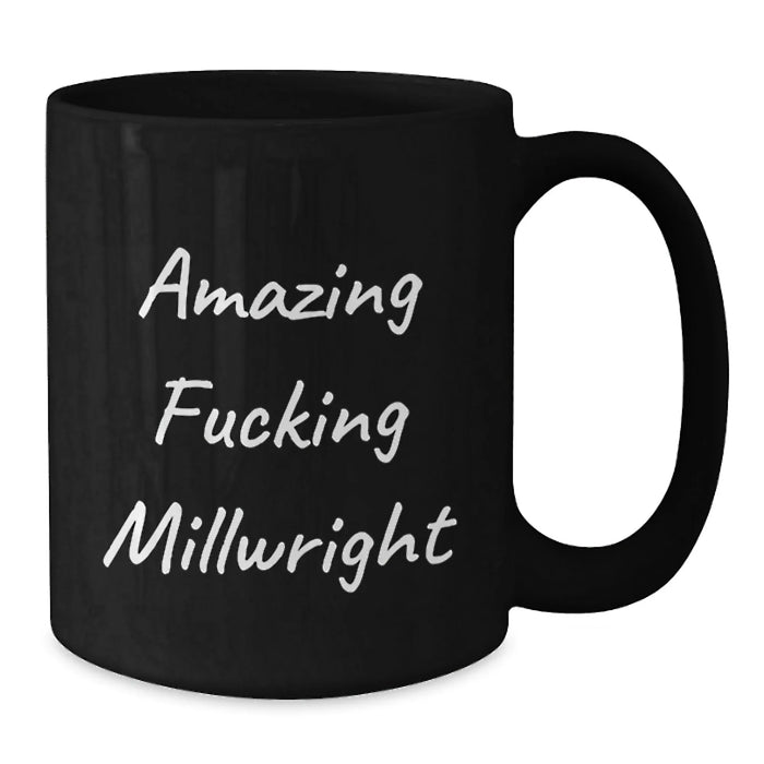 Funny Millwright Gifts from Friends for Birthday, Black Coffee Mug with Amazing Quote - Additional