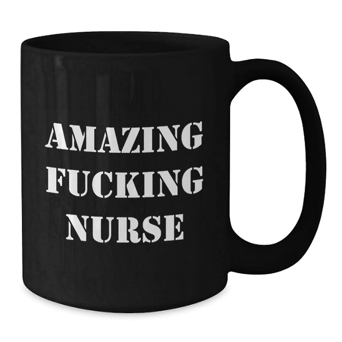 Funny Nurse Gifts for Birthday - Black Coffee Mug with Amazing Quote from Friends, Coworkers, Family for Nurse - Additional