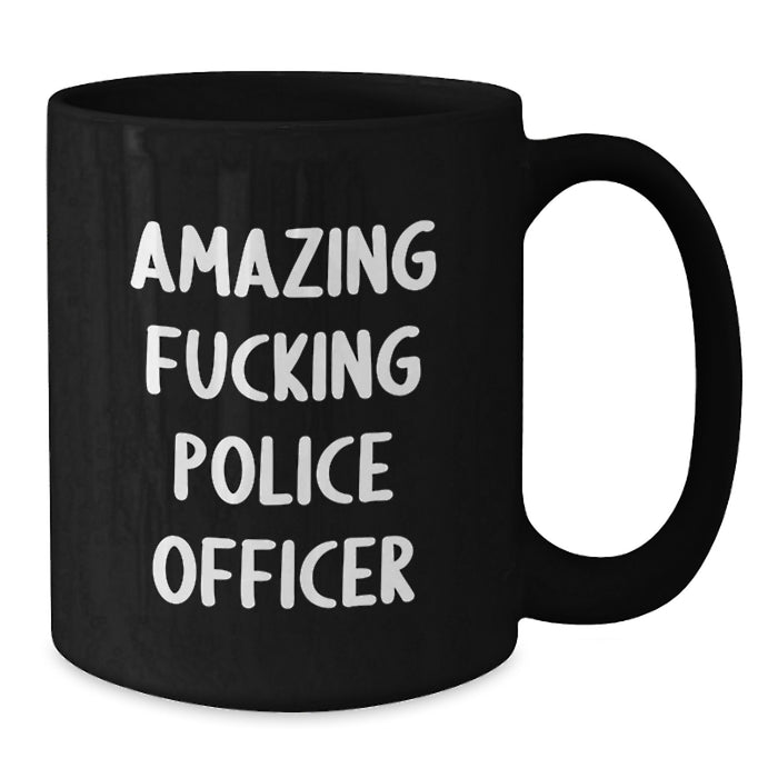 Funny Police Officer Gifts, Black Coffee Mug, Amazing 'F--king' Quote for Men, Women, Friends Graduation Unique - Additional