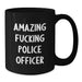 Funny Police Officer Gifts, Black Coffee Mug, Amazing 'F--king' Quote for Men, Women, Friends Graduation Unique - Additional