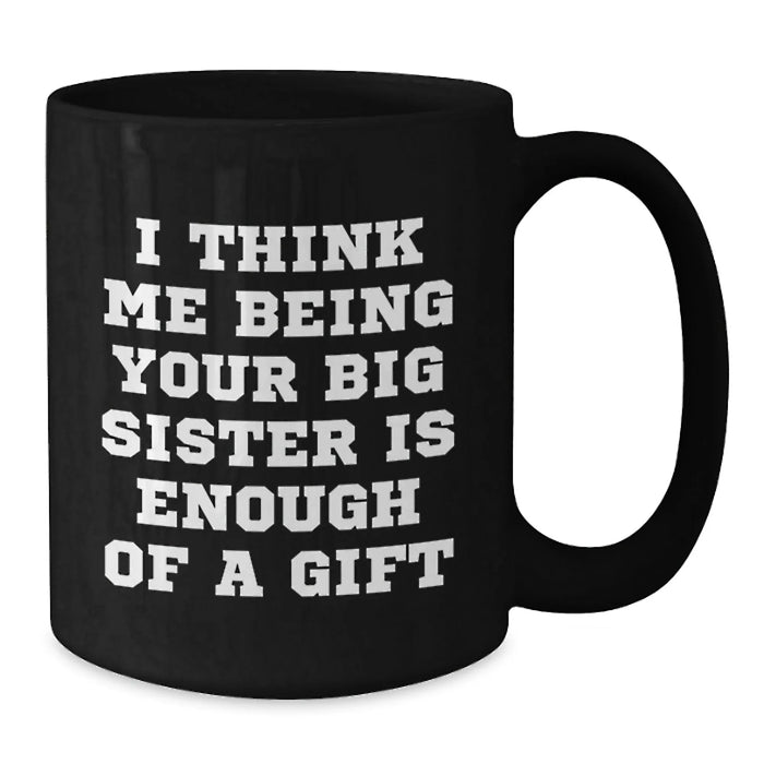 Funny Big Sister Gifts from Men or Women, Unique Black Coffee Mug for Big Sister on Christmas - Additional