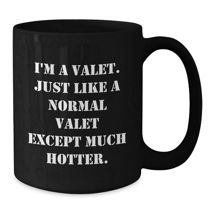 Funny Valet Gifts for Him Friends Coworkers Valentine's Unique Black Coffee Mugs I'm A Valet Just Like A Normal Valet Except Much Hotter. - Additional