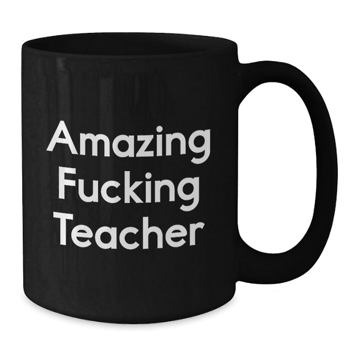 Funny 'Amazing F--king Teacher' Black Coffee Mug Gifts from Friends or Coworkers for Teacher Graduation Unique Gifts - Additional