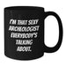 Funny Archeologist Black Coffee Mug Gifts for Men from Friends, Perfect for Graduation Unique Gifts, I'm That Sexy Archeologist Everybody's Talking About. - Additional