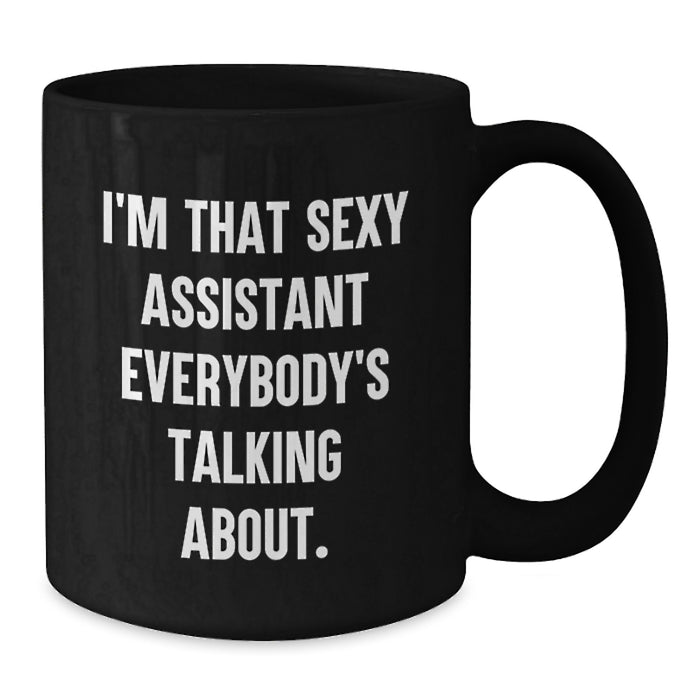 Sexy Assistant Mug, Funny Graduation Gifts from Friends, Gifts for Assistant, Black Coffee Mug, I'm That Sexy Assistant Everybody's Talking About - Additional