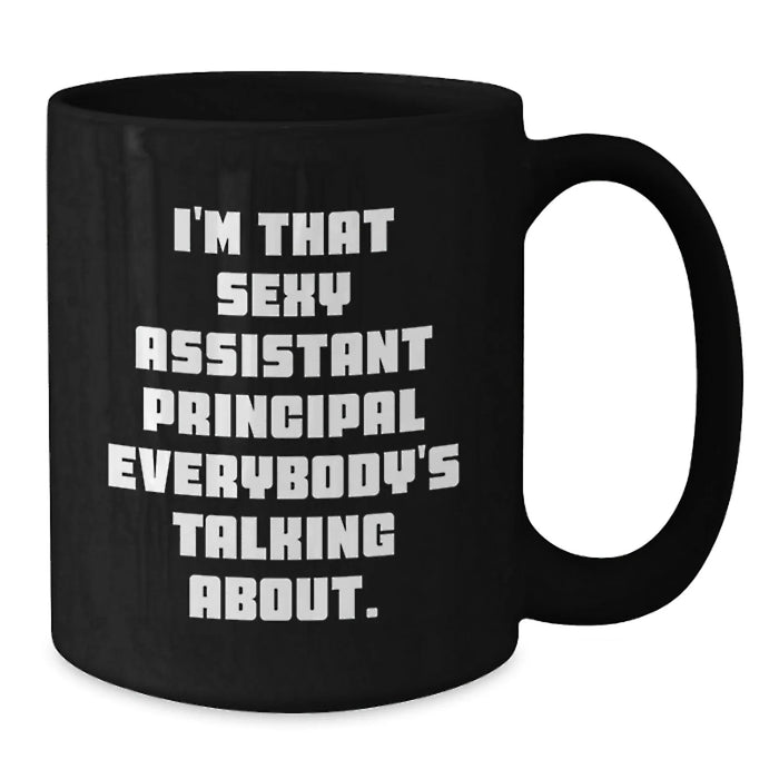 Funny Assistant Principal Christmas Unique Gifts from Friends for Men 11oz Black Coffee Mugs - I'm That Sexy Assistant Principal Everybody's Talking About - Additional