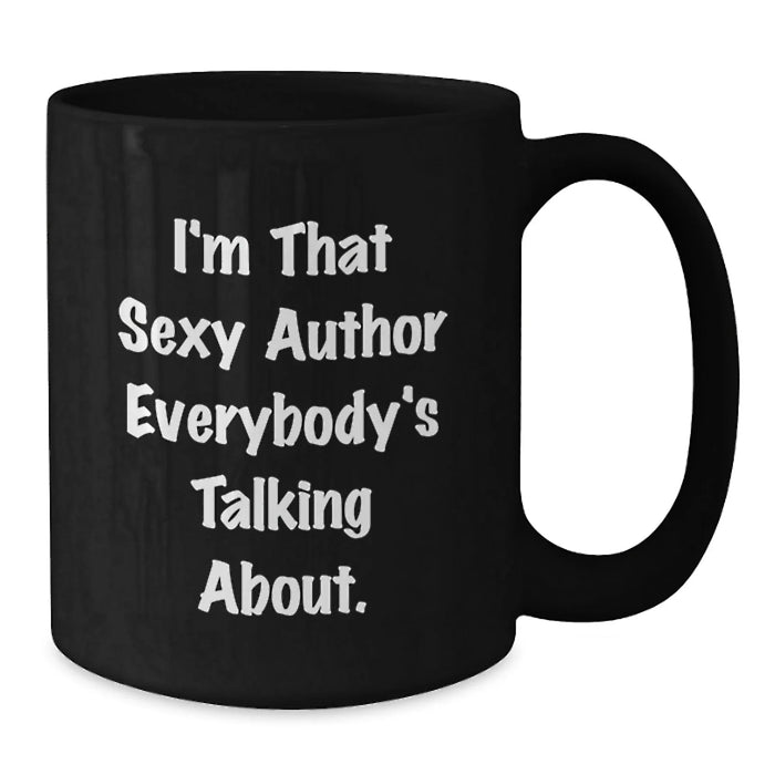 Funny Author Gifts for Friends, Unique Black Coffee Mugs with Quote 'I'm That Sexy Author Everybody's Talking About', Christmas Unique Gifts from Men - Additional