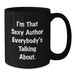 Funny Author Gifts for Friends, Unique Black Coffee Mugs with Quote 'I'm That Sexy Author Everybody's Talking About', Christmas Unique Gifts from Men - Additional