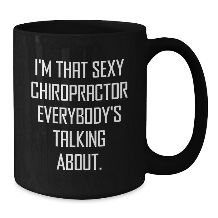 Funny Chiropractor Gifts from Friends and Family - 'I'm That Sexy Chiropractor Everybody's Talking About' Black Coffee Mug for Men and Women, Graduation Unique Gifts - Additional