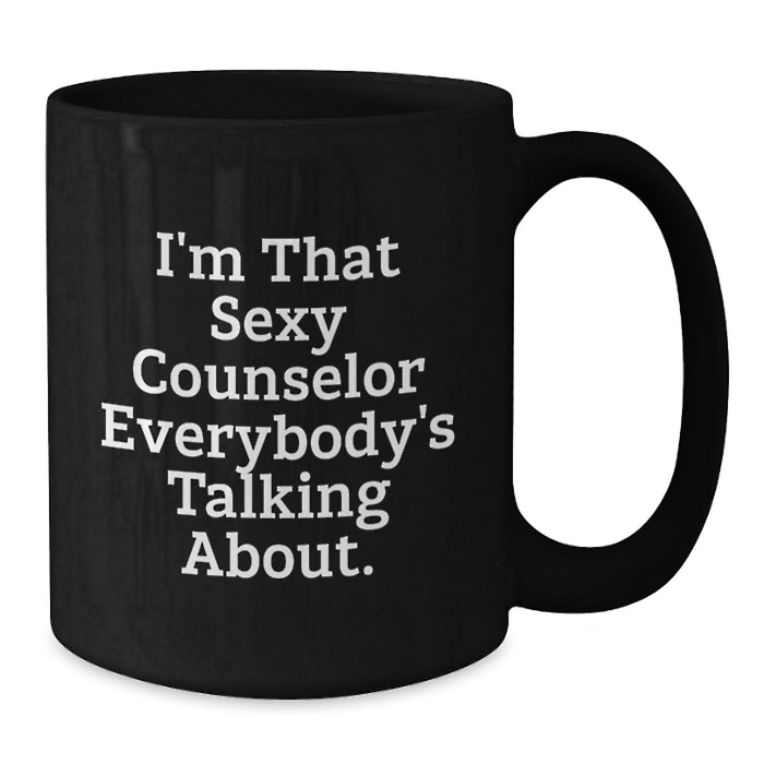 Funny Counselor Gifts from Friends for Graduation Unique Black Coffee Mug 'I'm That Sexy Counselor Everybody's Talking About.' - Additional