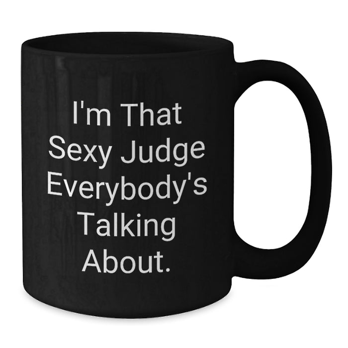 Funny Judge Gifts for Men, Unique Black Coffee Mug with I'm That Sexy Judge Everybody's Talking About Quote, Perfect Graduation Unique Gifts from Friends - Additional