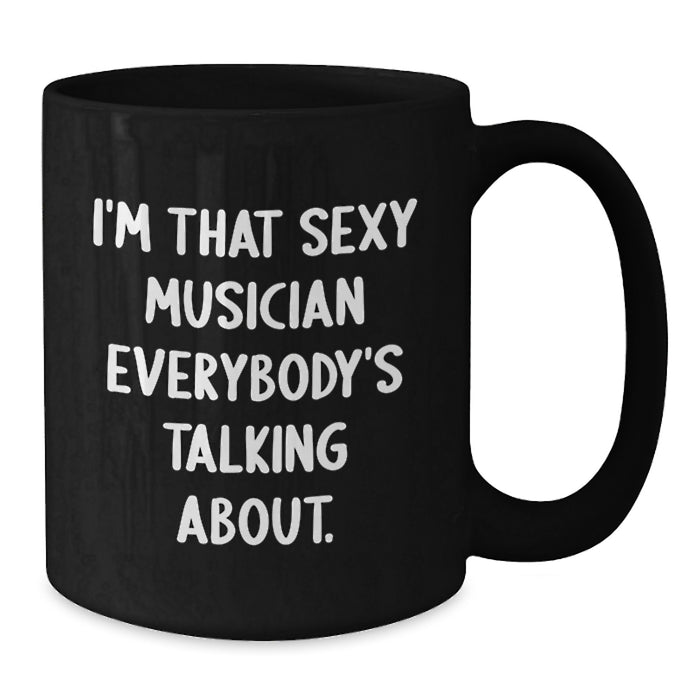 Gifts from Friends for the Sexy Musician Graduate, Funny Musician Black Coffee Mug, I'm That Sexy Musician Everybody's Talking About. - Additional