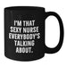 Funny Nurse Gifts from Friends and Family, I'm That Sexy Nurse Everybody's Talking About. Black Coffee Mug for Graduation - Additional