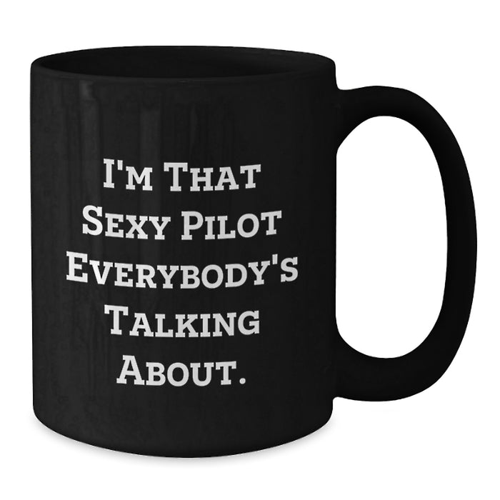 Funny Pilot Black Coffee Mug Gifts from Friends to Men on Graduation Unique Occasion, I'm That Sexy Pilot Everybody's Talking About. - Additional