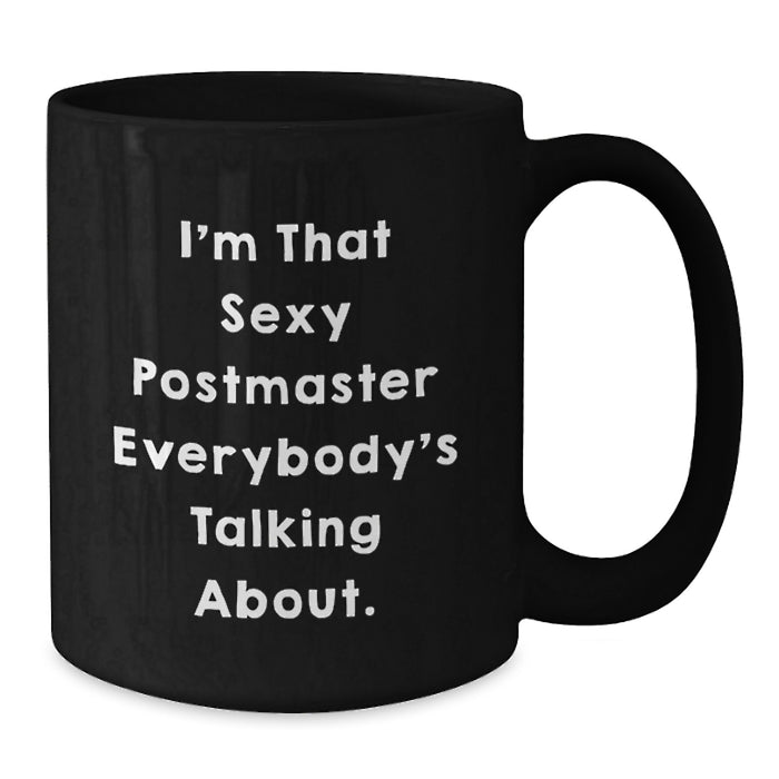 Funny Postmaster Gifts from Friends and Family - Unique Black Coffee Mug for Graduation - I'm That Sexy Postmaster Everybody's Talking About. - Additional