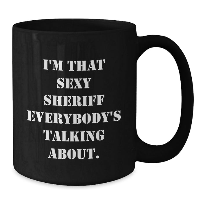Graduation Unique Gifts for Sheriff Lovers, Funny Sheriff Sheriff Black Coffee Mug, I'm That Sexy Sheriff Everyones Talking About - Additional