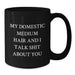 Funny Domestic Medium Hair Cat Gifts for Friends Birthday, My Domestic Medium Hair And I Talk Shit About You Quote Black Coffee Mug, Gifts from Men, Gifts for Domestic Medium Hair Cat Lovers - Additional