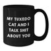 Funny Tuxedo Cat Gifts for Men from Friends - My Tuxedo Cat And I Talk Shit About You Black Coffee Mug, 11oz or 15oz - Additional