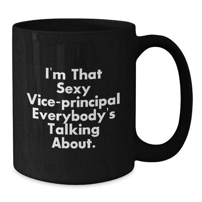 Funny Vice-principal Gifts for Men - Black Coffee Mug 'I'm That Sexy Vice-principal Everybody's Talking About' for Family Friends Coworkers - Additional