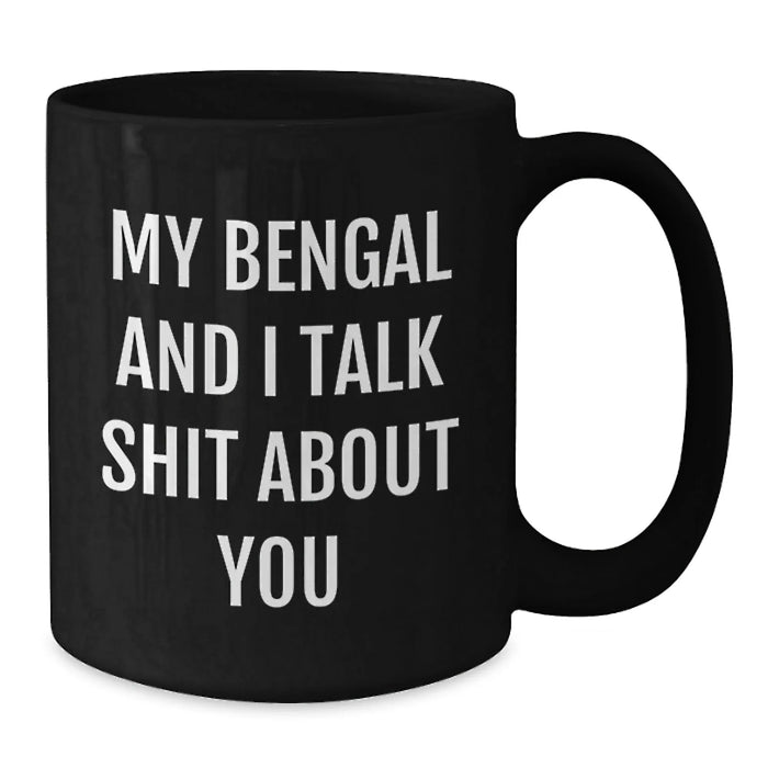 Funny Bengal Cat Gifts from Men to Bengal Cat Lovers - My Bengal And I Talk Shit About You Black Coffee Mug for Christmas Unique Gifts - Additional