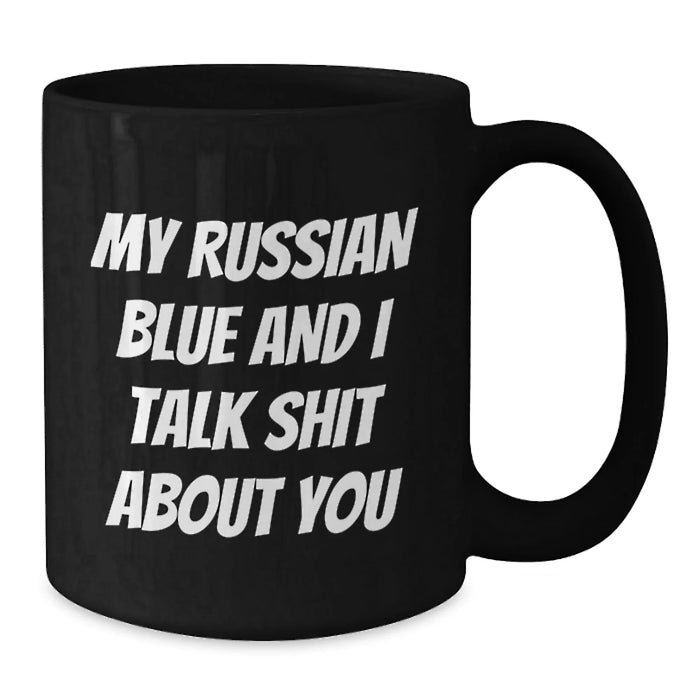 Funny Russian Blue Cat Gifts for Russian Blue Cat Lovers from Friends, Unique Black Coffee Mug with My Russian Blue And I Talk Shit About You Quote, Christmas Unique Gifts - Additional