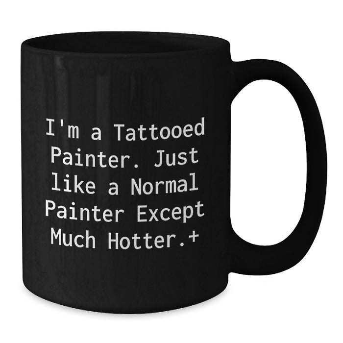 Funny Painter Gifts for Men from Friends on Graduation Day - I'm A Tattooed Painter - Black Coffee Mug - Additional