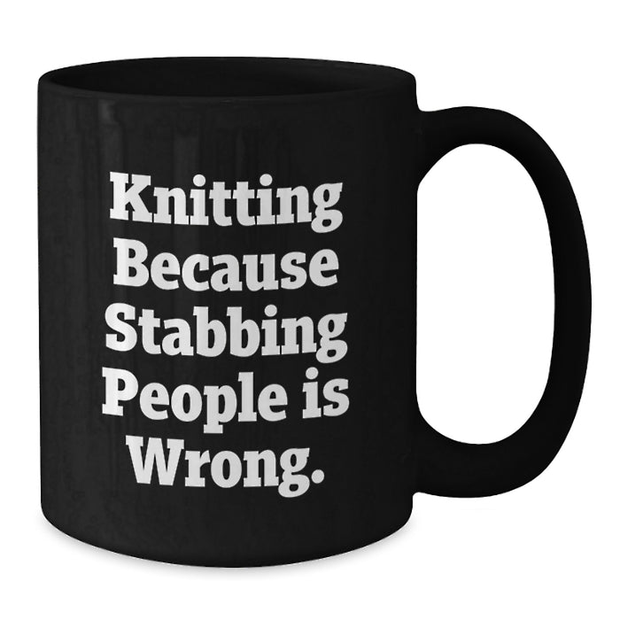 Funny Knitting Gifts for Graduation - Black Coffee Mug - 'Knitting Because Stabbing People Is Wrong' Quote - Additional