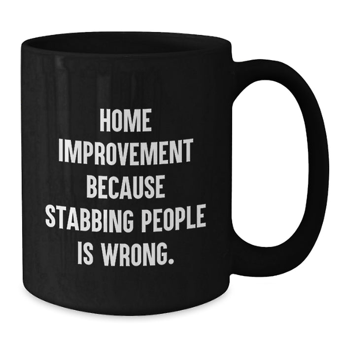 Home Improvement Funny Quotes Black Coffee Mugs Gifts from Men for Home Improvement Graduation Unique Gifts - Additional