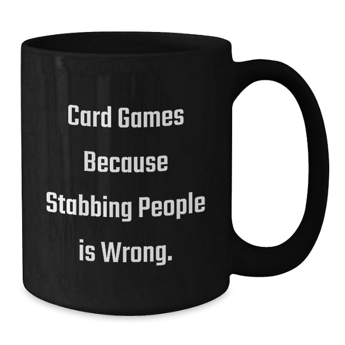 Funny Card Games Gifts for Graduation from Friends, Card Games Enthusiasts and Unique Black Coffee Mug, Card Games Because Stabbing People Is Wrong. - Additional